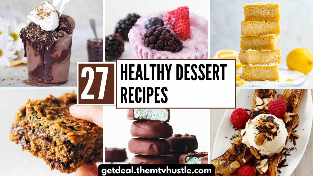 27 Healthy Dessert Recipes that Offer Guilt-free Treats