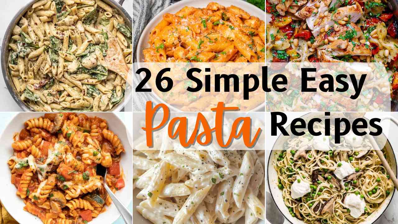 26 Simple Easy Pasta Recipes for Busy Weeknights