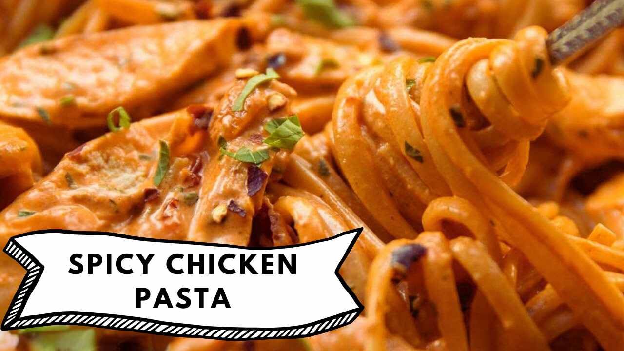 Spicy Chicken Pasta Recipe